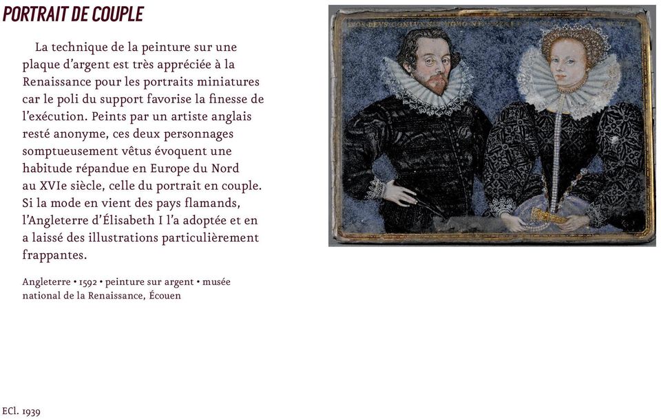 Peints par un artiste anglais resté anonyme, ces deux personnages somptueusement vêtus évoquent une habitude répandue en Europe du Nord au XVIe