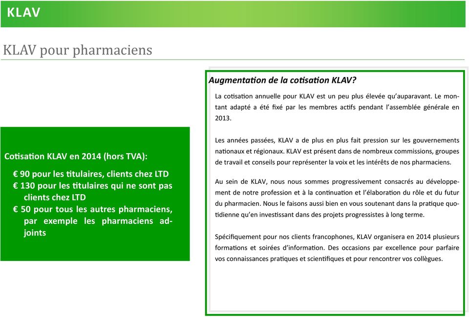 Cotisation KLAV en 2014 (hors TVA): 90 pour les titulaires, clients chez LTD 130 pour les titulaires qui ne sont pas clients chez LTD 50 pour tous les autres pharmaciens, par exemple les pharmaciens