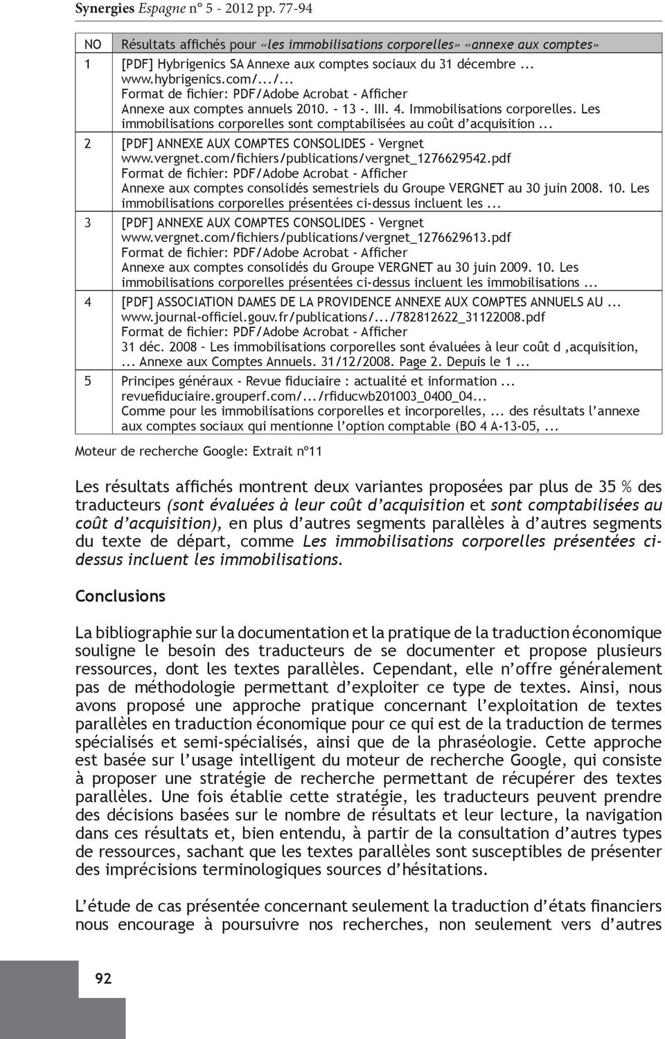 .. 2 [PDF] ANNEXE AUX COMPTES CONSOLIDES - Vergnet www.vergnet.com/fichiers/publications/vergnet_1276629542.pdf Annexe aux comptes consolidés semestriels du Groupe VERGNET au 30 juin 2008. 10.