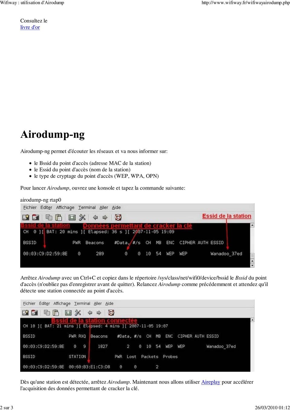 (nom de la station) le type de cryptage du point d'accès (WEP, WPA, OPN) Pour lancer Airodump, ouvrez une konsole et tapez la commande suivante: airodump-ng rtap0 Arrêtez Airodump avec un Ctrl+C et