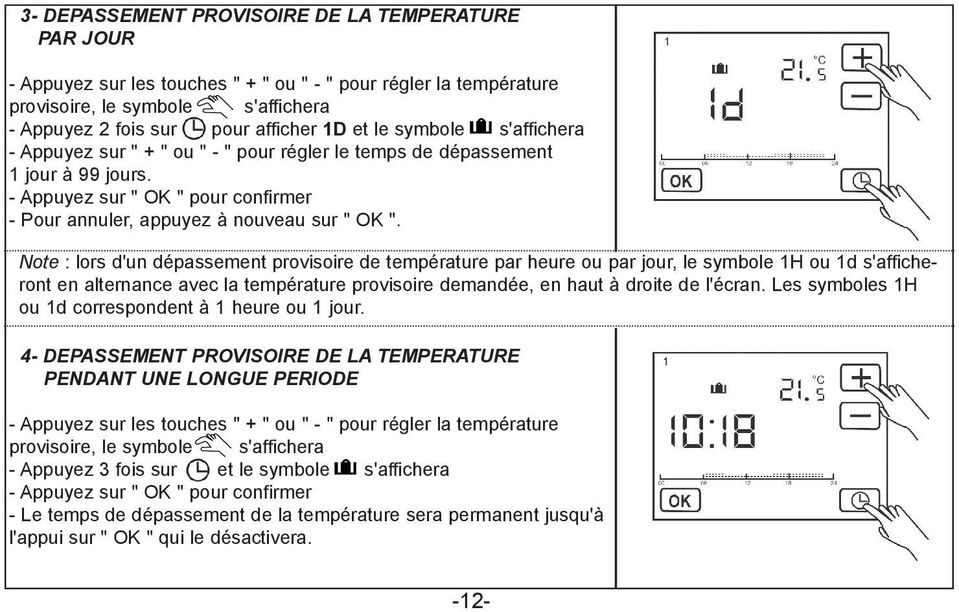 Note : lors d'un dépassement provisoire de température par heure ou par jour, le symbole 1H ou 1d s'afficheront en alternance avec la température provisoire demandée, en haut à droite de l'écran.