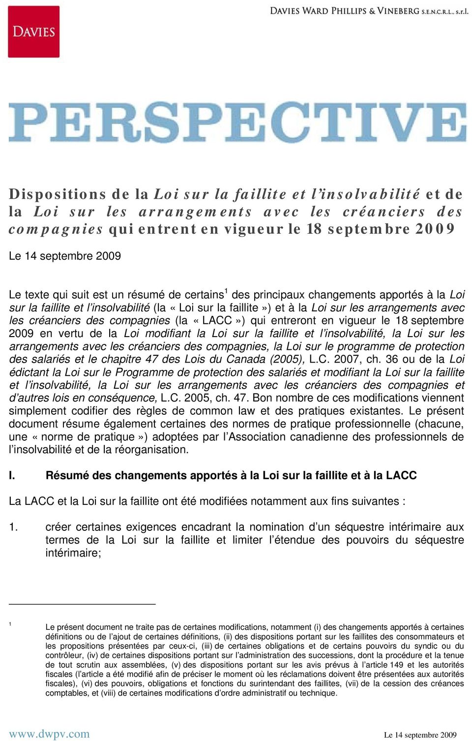créanciers des compagnies (la «LACC») qui entreront en vigueur le 18 septembre 2009 en vertu de la Loi modifiant la Loi sur la faillite et l insolvabilité, la Loi sur les arrangements avec les