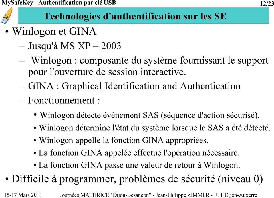 GINA : Graphical Identification and Authentication Fonctionnement : Winlogon détecte événement SAS (séquence d'action sécurisé).