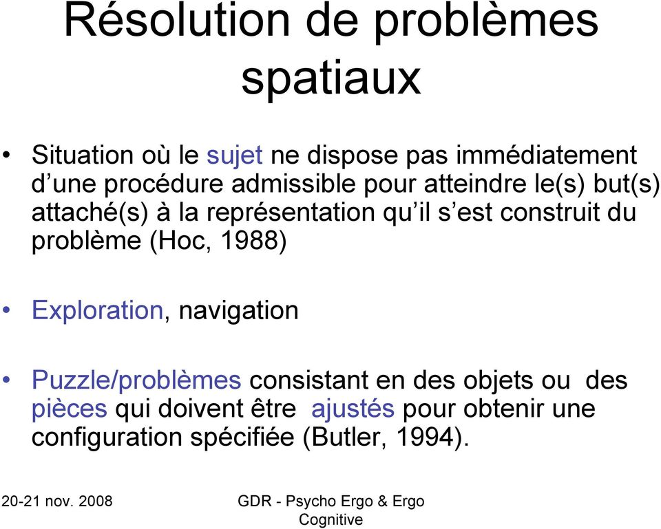 construit du problème (Hoc, 1988) Exploration, navigation Puzzle/problèmes consistant en des