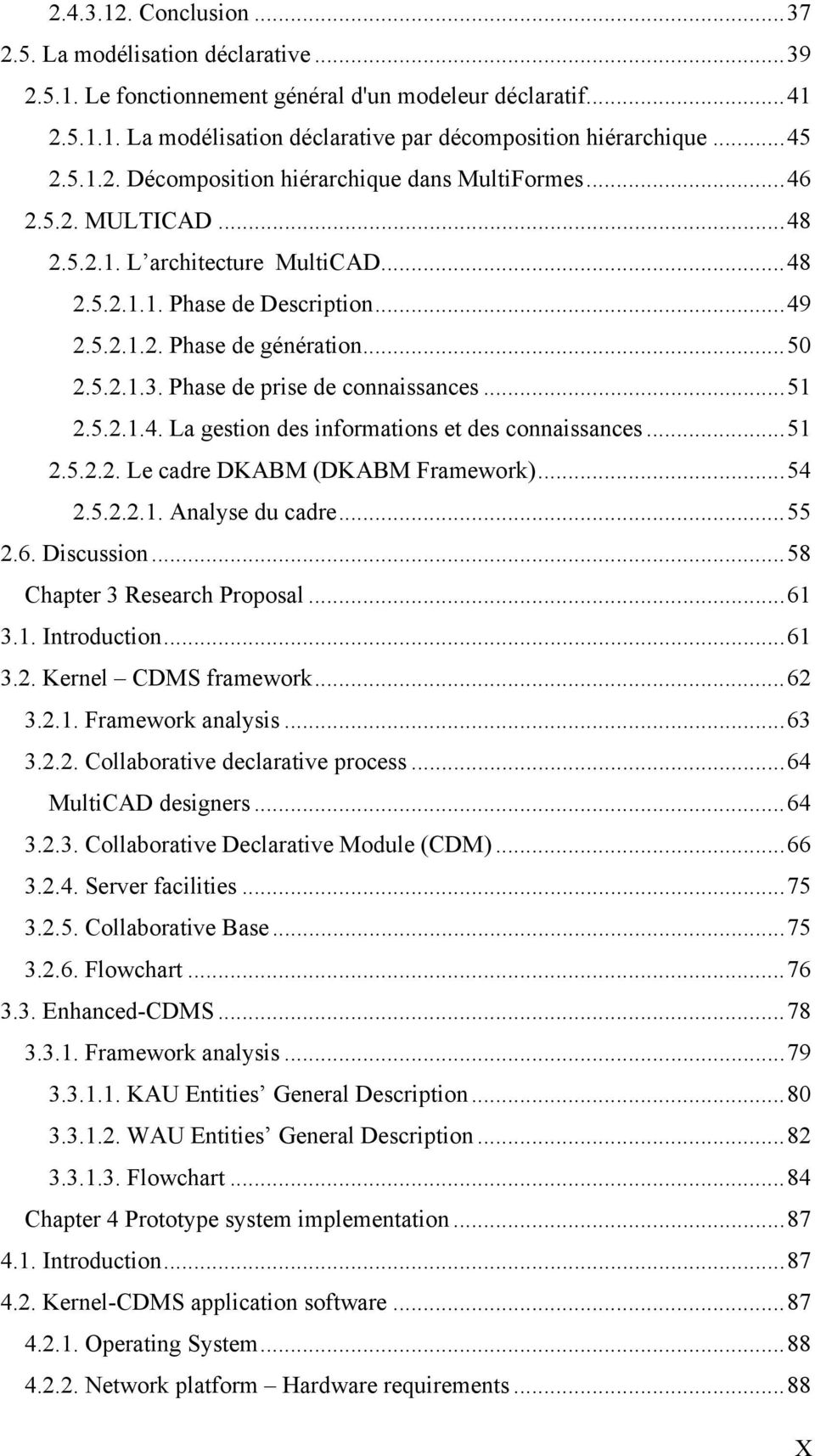 Phase de prise de connaissances...51 2.5.2.1.4. La gestion des informations et des connaissances...51 2.5.2.2. Le cadre DKABM (DKABM Framework)...54 2.5.2.2.1. Analyse du cadre...55 2.6. Discussion.