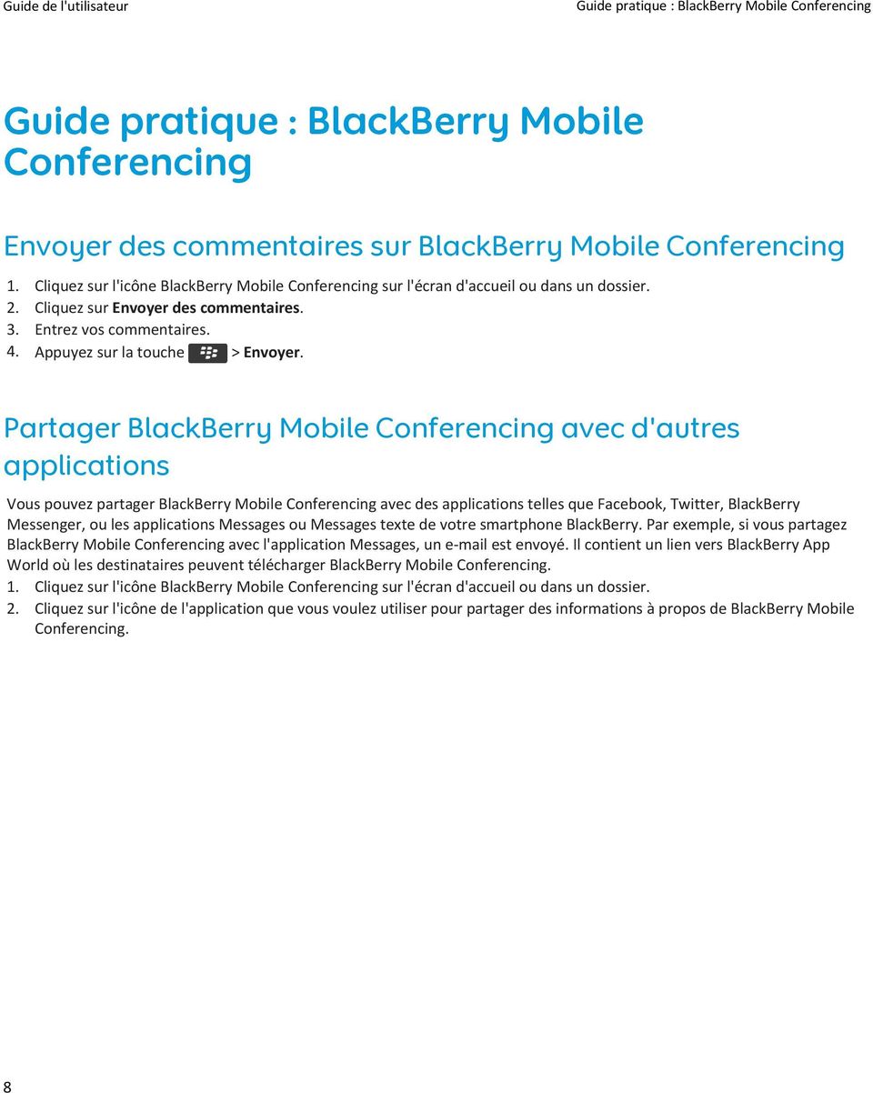 Partager BlackBerry Mobile Conferencing avec d'autres applications Vous pouvez partager BlackBerry Mobile Conferencing avec des applications telles que Facebook, Twitter, BlackBerry Messenger, ou les