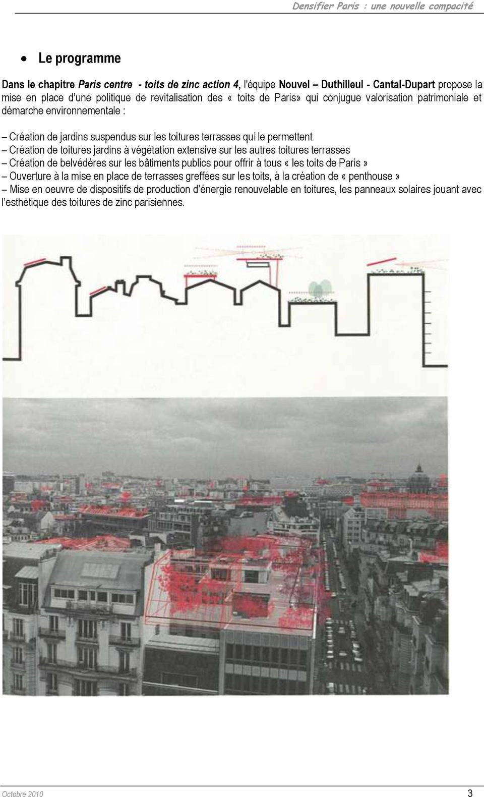 sur les autres toitures terrasses Création de belvédères sur les bâtiments publics pour offrir à tous «les toits de Paris» Ouverture à la mise en place de terrasses greffées sur les toits, à la