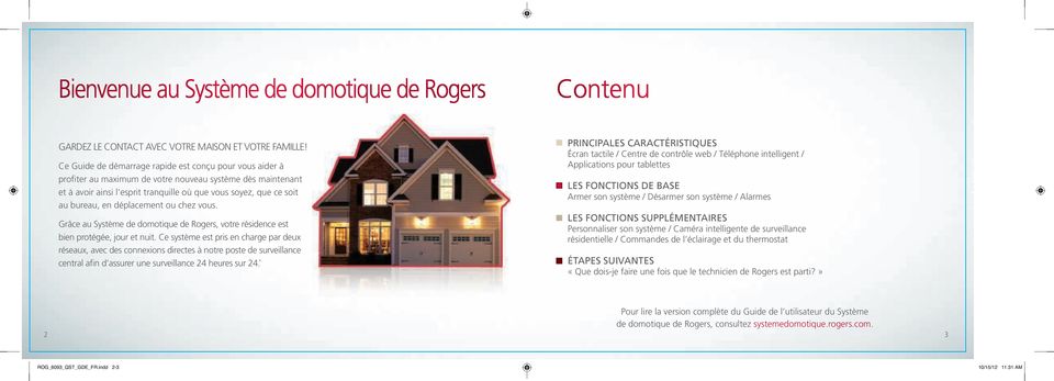 déplacement ou chez vous. Grâce au Système de domotique de Rogers, votre résidence est bien protégée, jour et nuit.