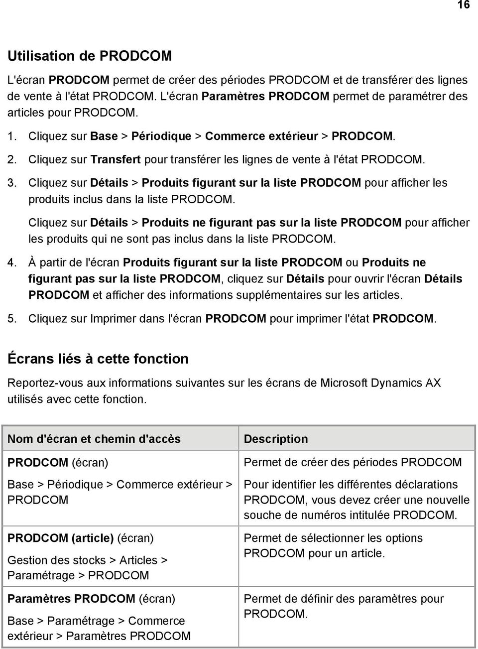 Cliquez sur Transfert pour transférer les lignes de vente à l'état PRODCOM. 3. Cliquez sur Détails > Produits figurant sur la liste PRODCOM pour afficher les produits inclus dans la liste PRODCOM.