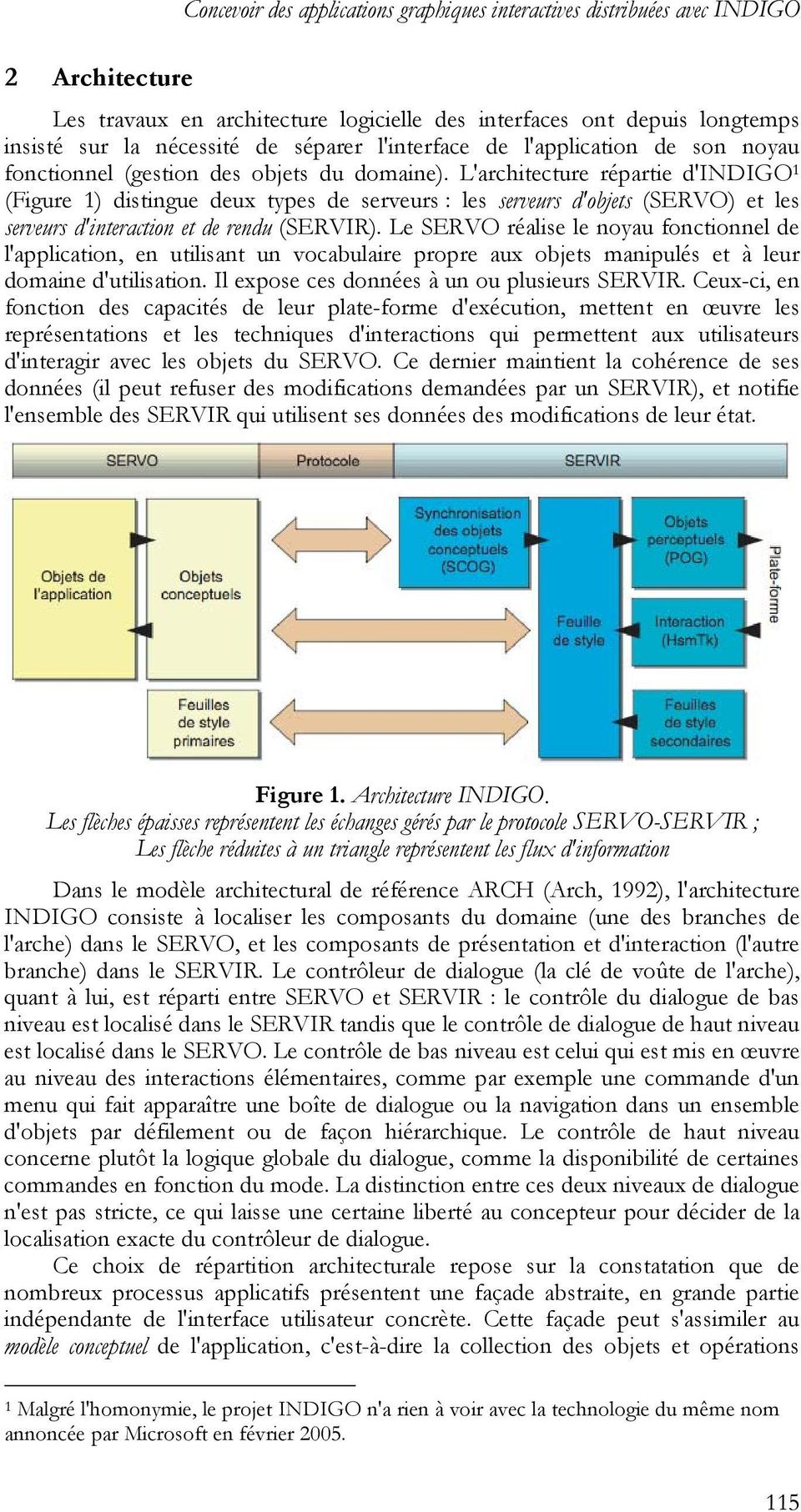 L'architecture répartie d'indigo 1 (Figure 1) distingue deux types de serveurs : les serveurs d'objets (SERVO) et les serveurs d'interaction et de rendu (SERVIR).