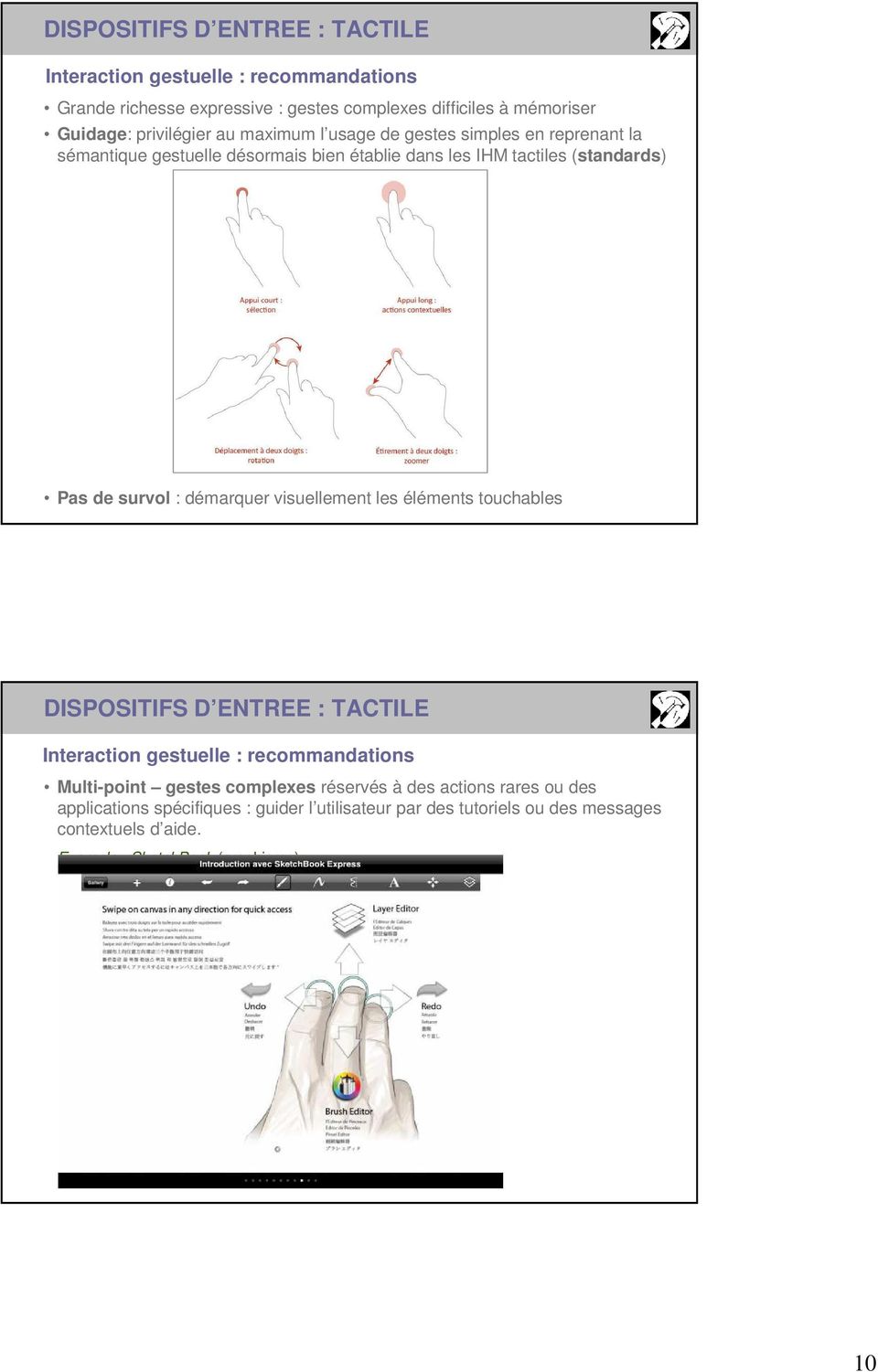 : démarquer visuellement les éléments touchables DISPOSITIFS D ENTREE : TACTILE Interaction gestuelle : recommandations Multi-point gestes complexes