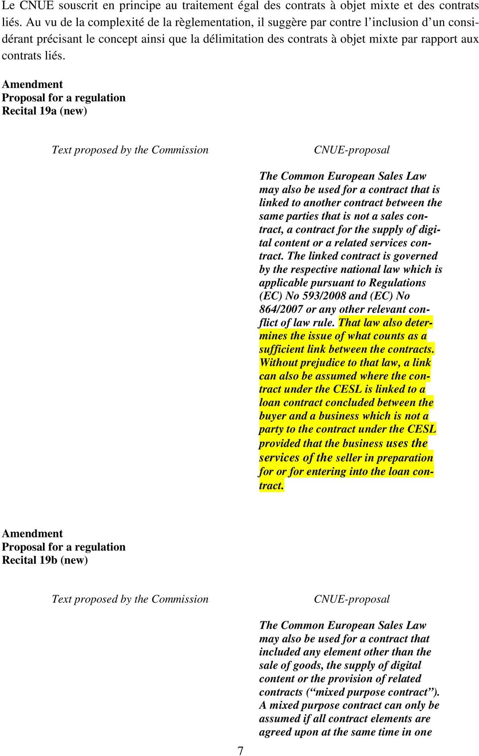 Recital 19a (new) The Common European Sales Law may also be used for a contract that is linked to another contract between the same parties that is not a sales contract, a contract for the supply of
