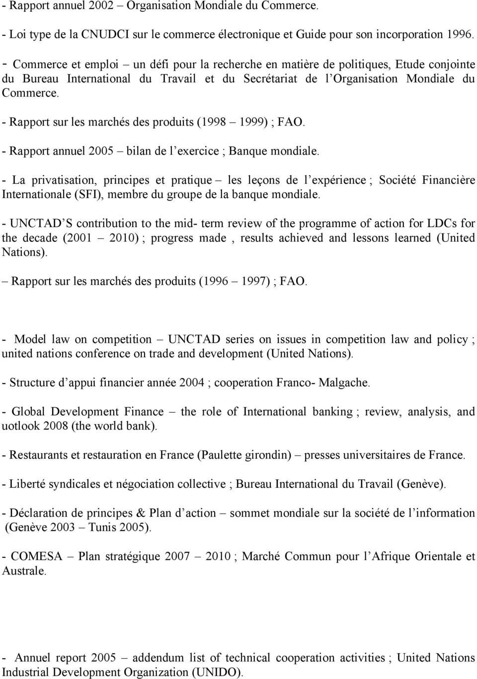 - Rapport sur les marchés des produits (1998 1999) ; FAO. - Rapport annuel 2005 bilan de l exercice ; Banque mondiale.