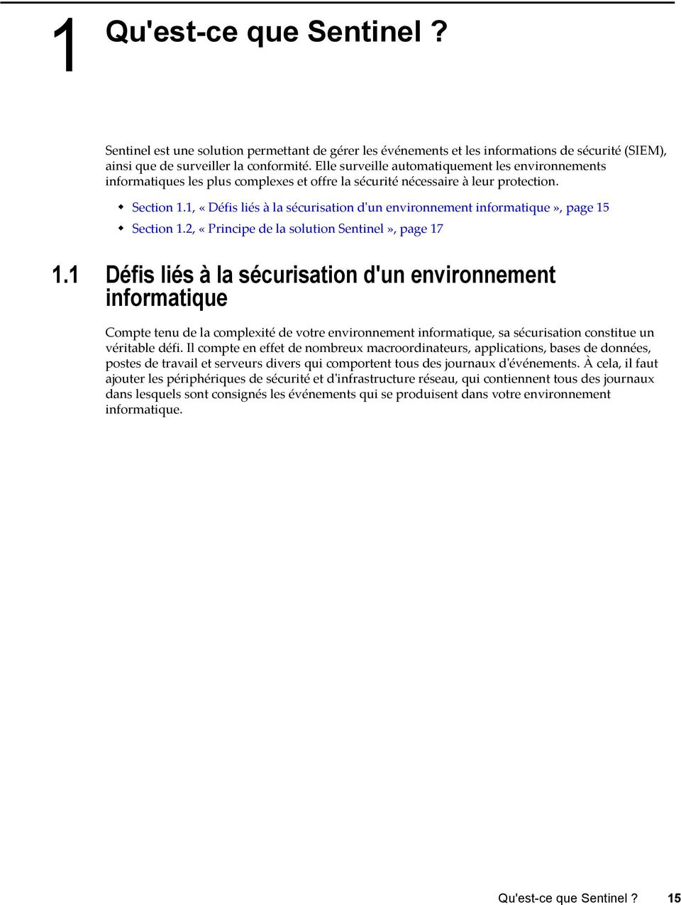 1, «Défis liés à la sécurisation d'un environnement informatique», page 15 Section 1.2, «Principe de la solution Sentinel», page 17 1.