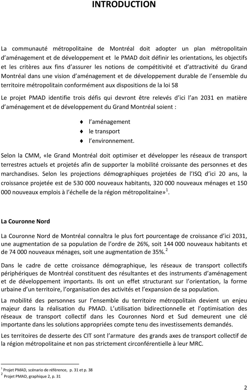 dispositions de la loi 58 Le projet PMAD identifie trois défis qui devront être relevés d ici l an 2031 en matière d aménagement et de développement du Grand Montréal soient : l aménagement le