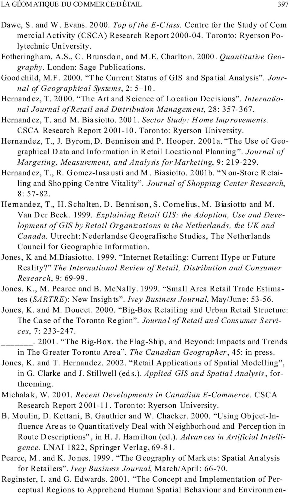 Journal of Geographical Systems, 2: 5 10. Hernand ez, T. 2000. The Art and Science of Lo cation Decisions. International Journal of Retail and Distribution Management, 28: 357-367. Hernand ez, T. and M.
