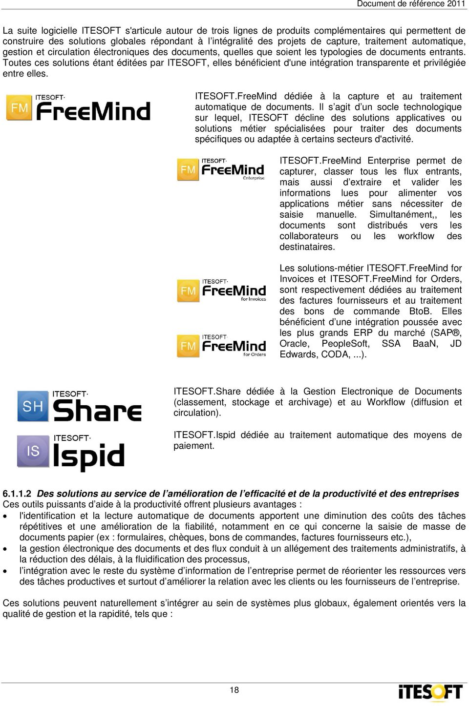 Toutes ces solutions étant éditées par ITESOFT, elles bénéficient d'une intégration transparente et privilégiée entre elles. ITESOFT.FreeMind dédiée à la capture et au traitement automatique de documents.