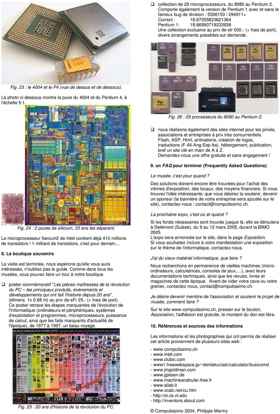 23 : le 4004 et le P4 (vue de dessus et de dessous). La photo ci-dessous montre la puce du 4004 et du Pentium 4, à l'échelle 5:1. Fig. 26 : 29 processeurs du 8080 au Pentium 2.