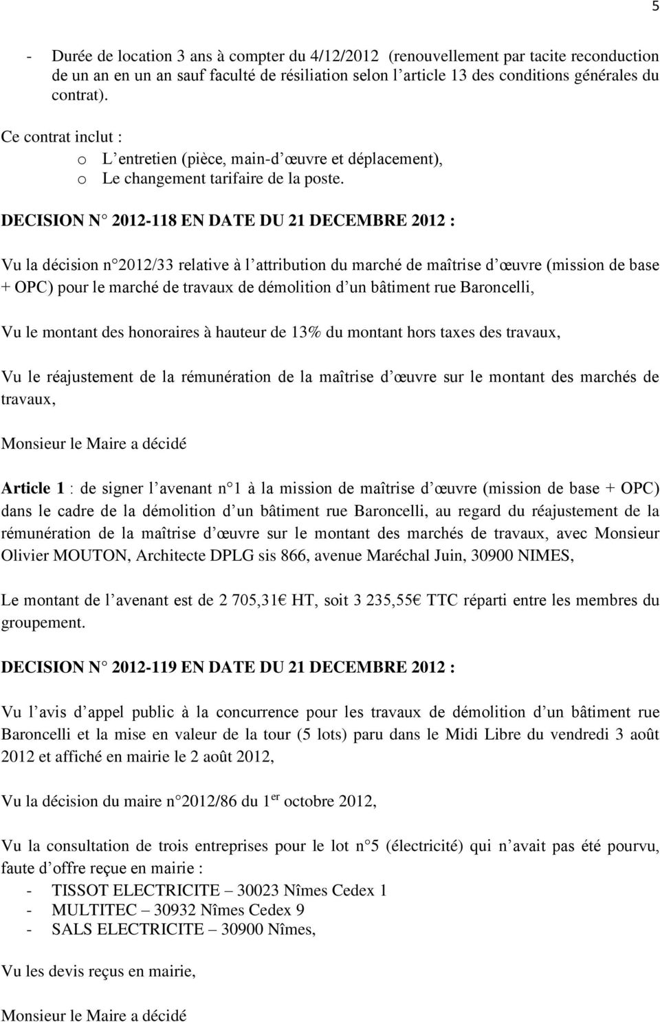 DECISION N 2012-118 EN DATE DU 21 DECEMBRE 2012 : Vu la décision n 2012/33 relative à l attribution du marché de maîtrise d œuvre (mission de base + OPC) pour le marché de travaux de démolition d un