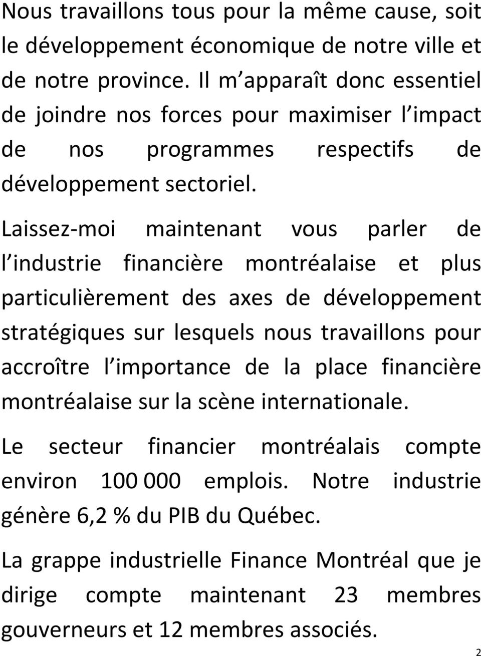Laissez-moi maintenant vous parler de l industrie financière montréalaise et plus particulièrement des axes de développement stratégiques sur lesquels nous travaillons pour accroître l