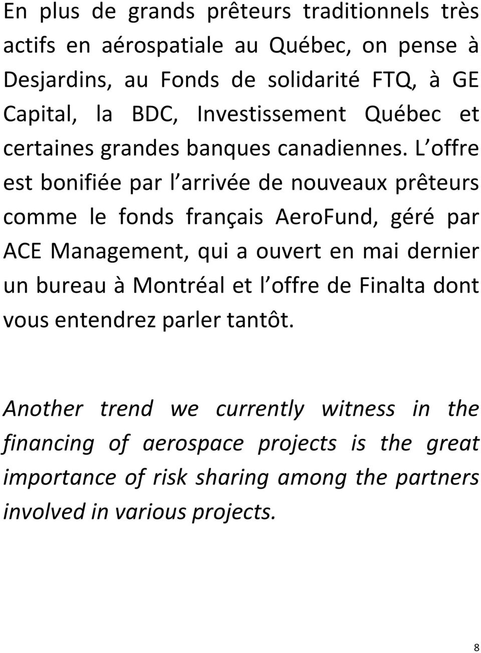 L offre est bonifiée par l arrivée de nouveaux prêteurs comme le fonds français AeroFund, géré par ACE Management, qui a ouvert en mai dernier un