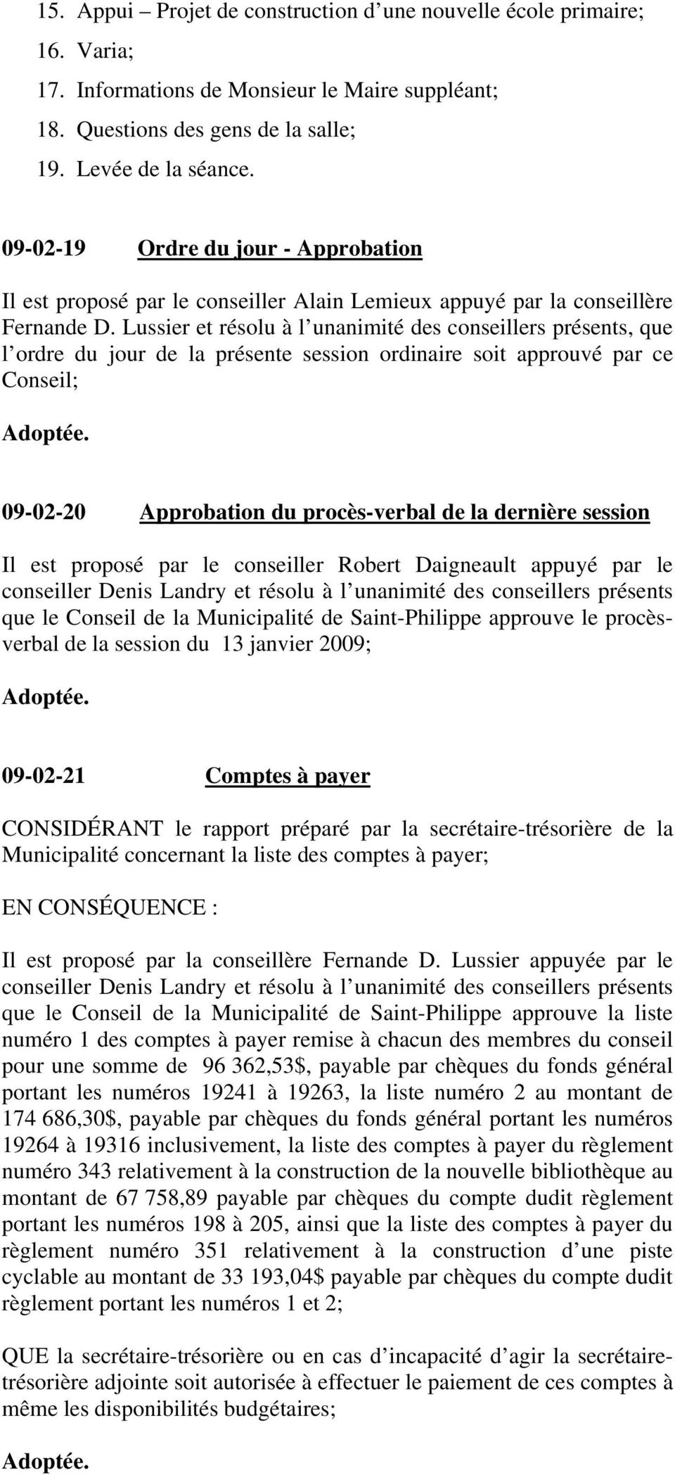 Lussier et résolu à l unanimité des conseillers présents, que l ordre du jour de la présente session ordinaire soit approuvé par ce Conseil; 09-02-20 Approbation du procès-verbal de la dernière