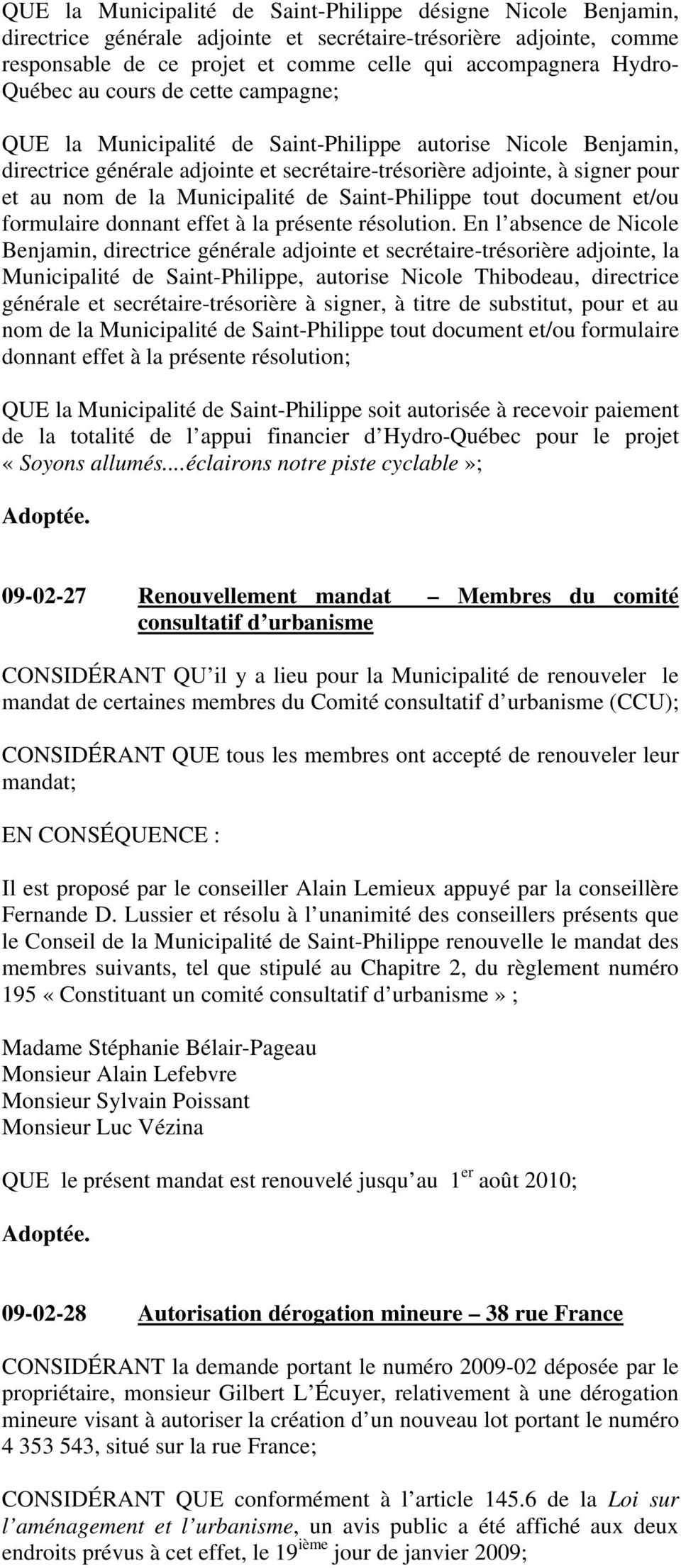 Municipalité de Saint-Philippe tout document et/ou formulaire donnant effet à la présente résolution.