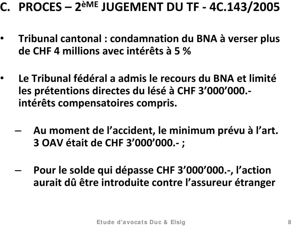 admis le recours du BNA et limité les prétentions directes du lésé à CHF 3 000 000.- intérêts compensatoires compris.