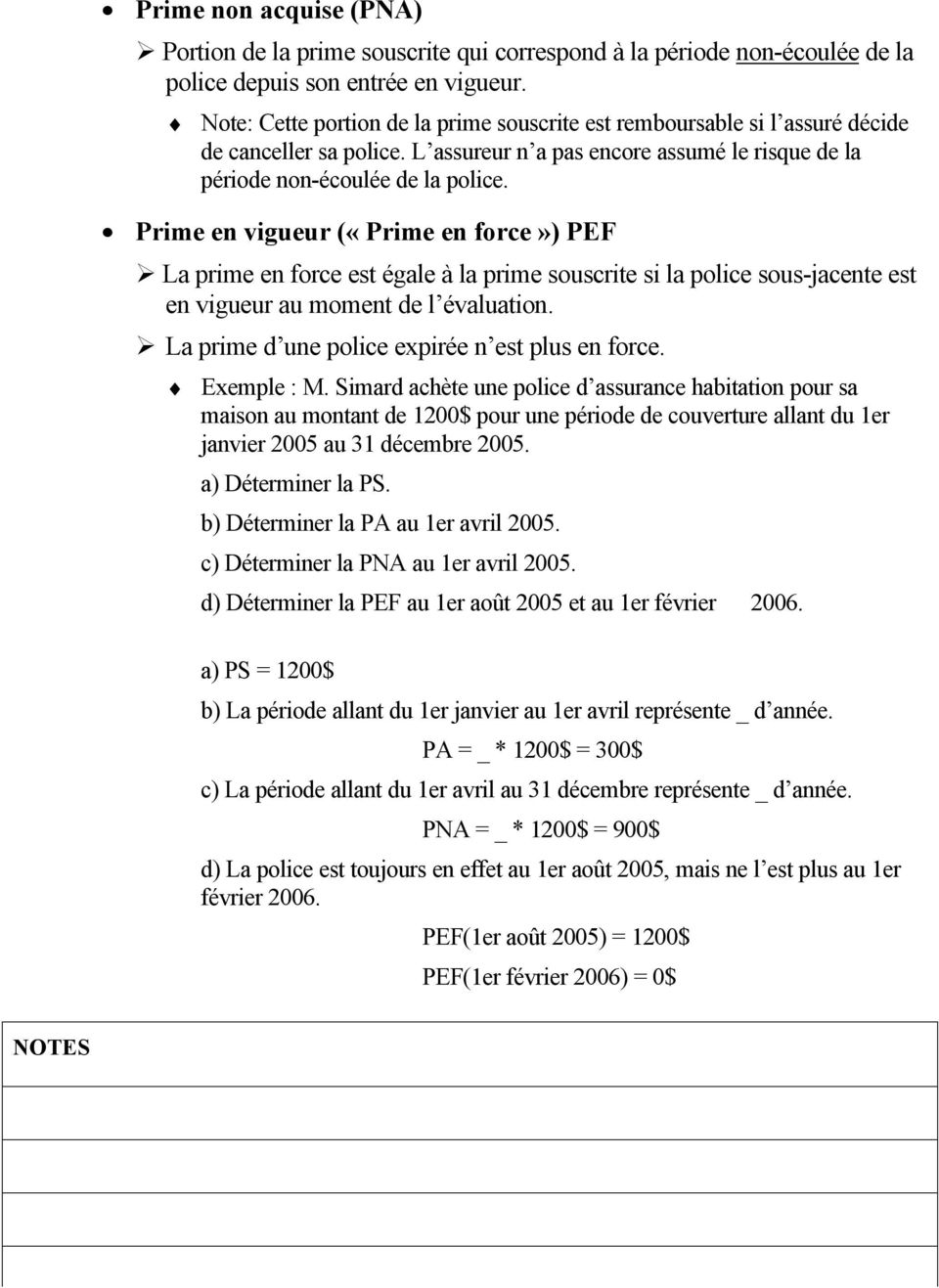 Prime en vigueur («Prime en force») PEF La prime en force est égale à la prime souscrite si la police sous-jacente est en vigueur au moment de l évaluation.
