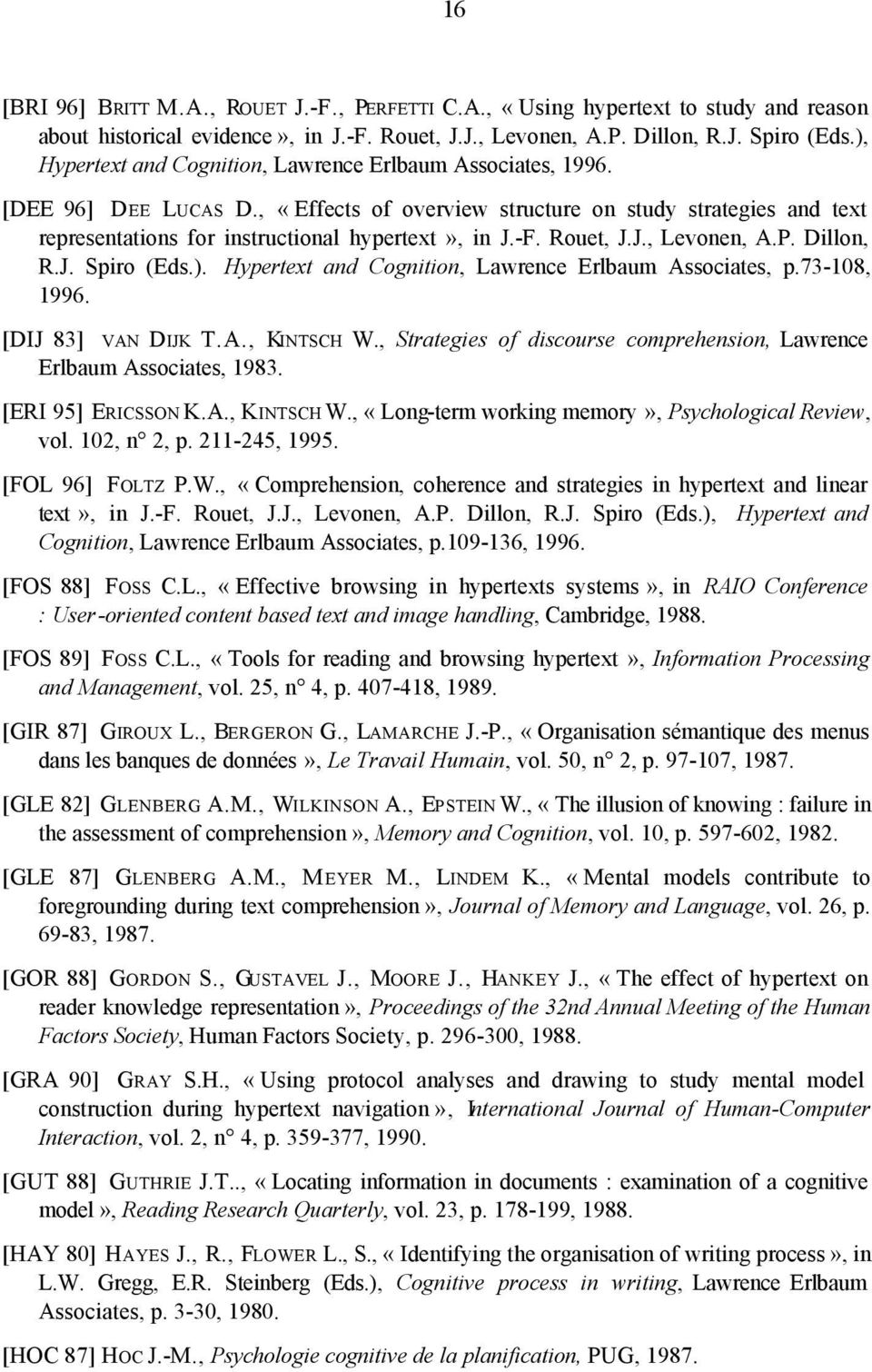 Rouet, J.J., Levonen, A.P. Dillon, R.J. Spiro (Eds.). Hypertext and Cognition, Lawrence Erlbaum Associates, p.73-108, 1996. [DIJ 83] VAN DIJK T.A., KINTSCH W.