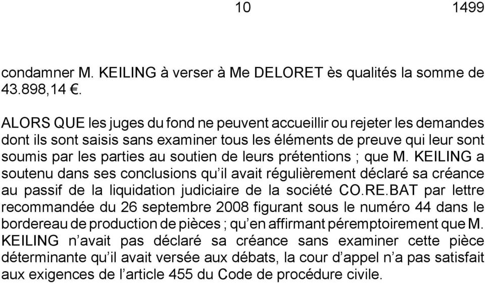 prétentions ; que M. KEILING a soutenu dans ses conclusions qu il avait régulièrement déclaré sa créance au passif de la liquidation judiciaire de la société CO.RE.