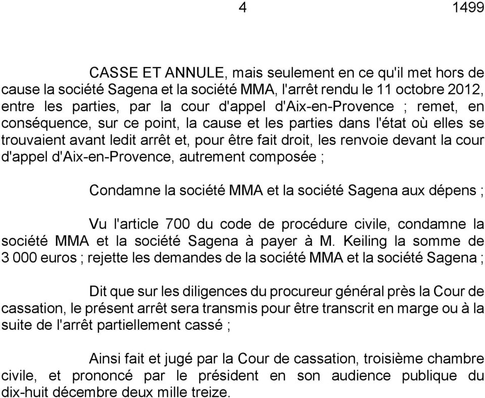 autrement composée ; Condamne la société MMA et la société Sagena aux dépens ; Vu l'article 700 du code de procédure civile, condamne la société MMA et la société Sagena à payer à M.