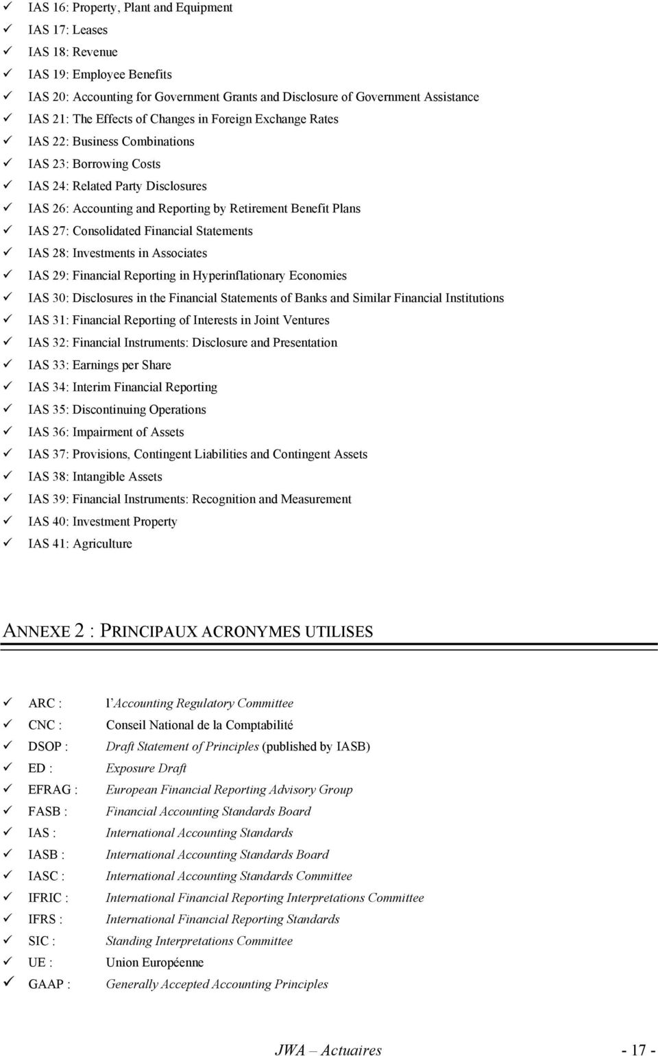 IAS 28: Invesmens in Associaes IAS 29: Financial Reporing in Hyperinflaionary Economies IAS 30: Disclosures in he Financial Saemens of Banks and Similar Financial Insiuions IAS 31: Financial Reporing
