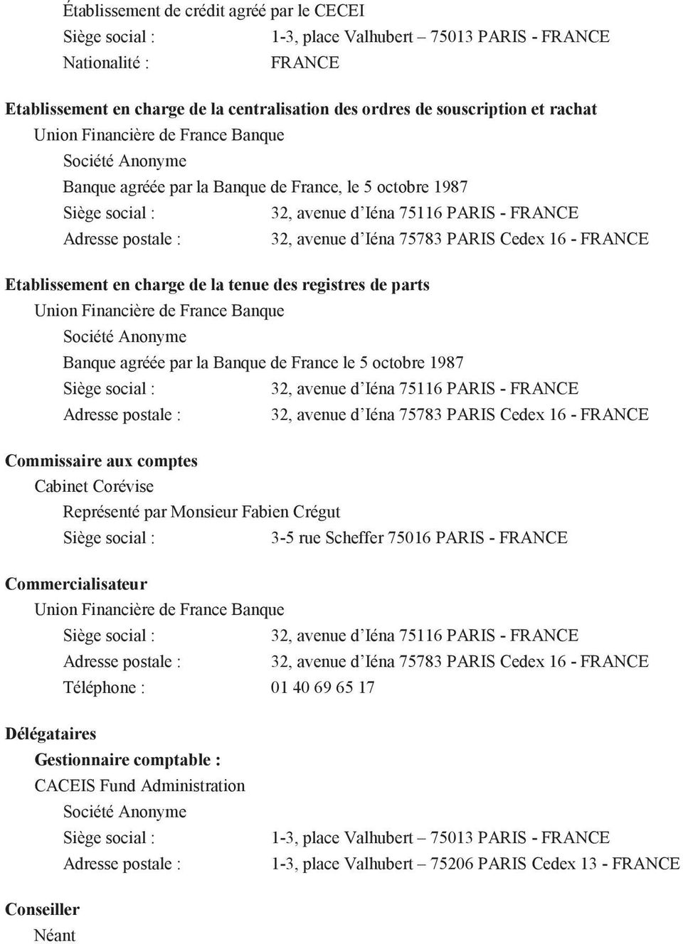 Iéna 75783 PARIS Cedex 16 - FRANCE Etablissement en charge de la tenue des registres de parts Union Financière de France Banque Société Anonyme Banque agréée par la Banque de France le 5 octobre 1987