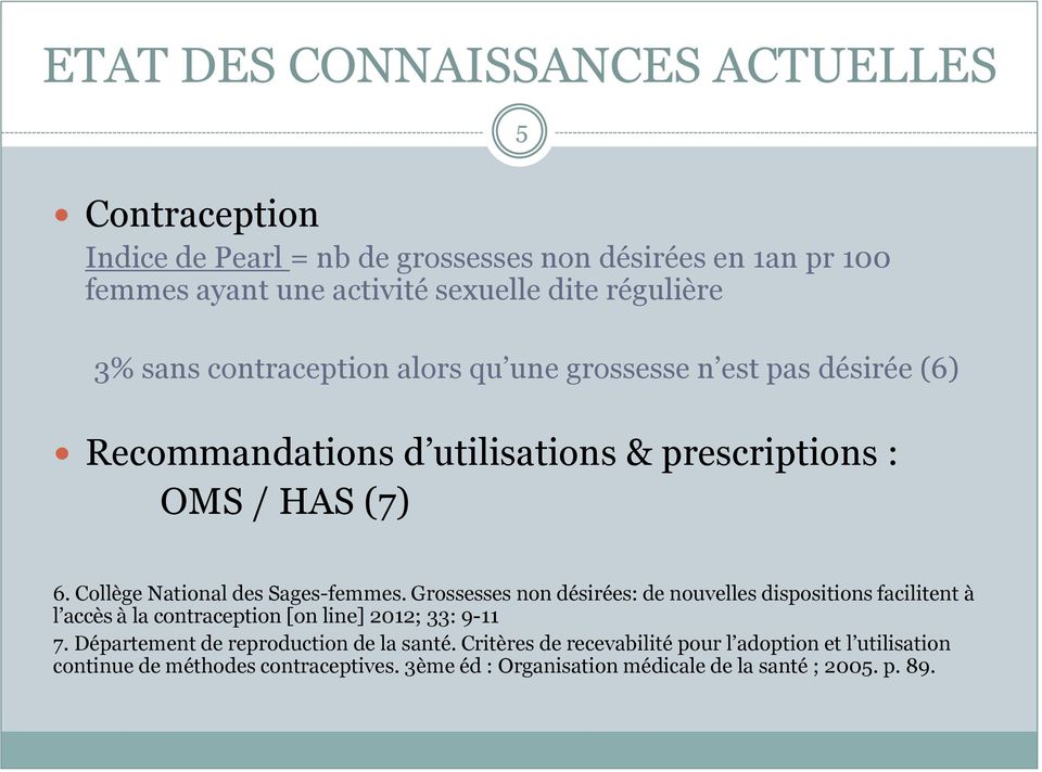 Collège National des Sages-femmes. Grossesses non désirées: de nouvelles dispositions facilitent à l accès à la contraception [on line] 2012; 33: 9-11 7.