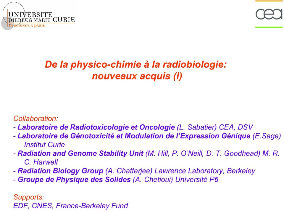 Sage) Institut Curie - Radiation and Genome Stability Unit (M. Hill, P. O Neill, D. T. Goodhead) M. R. C. Harwell - Radiation Biology Group (A.