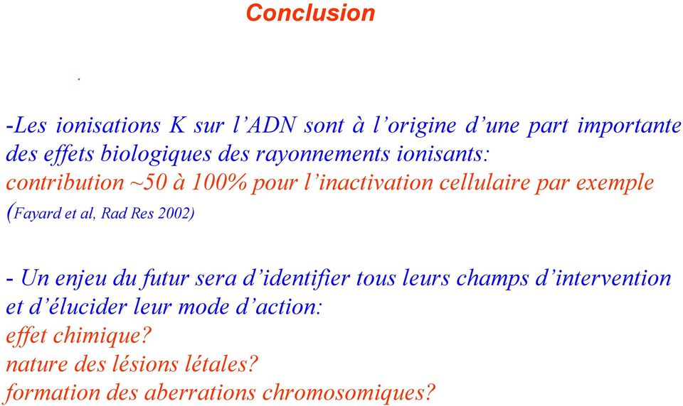 rayonnements ionisants: contribution ~50 à 100% pour l inactivation cellulaire par exemple (Fayard et