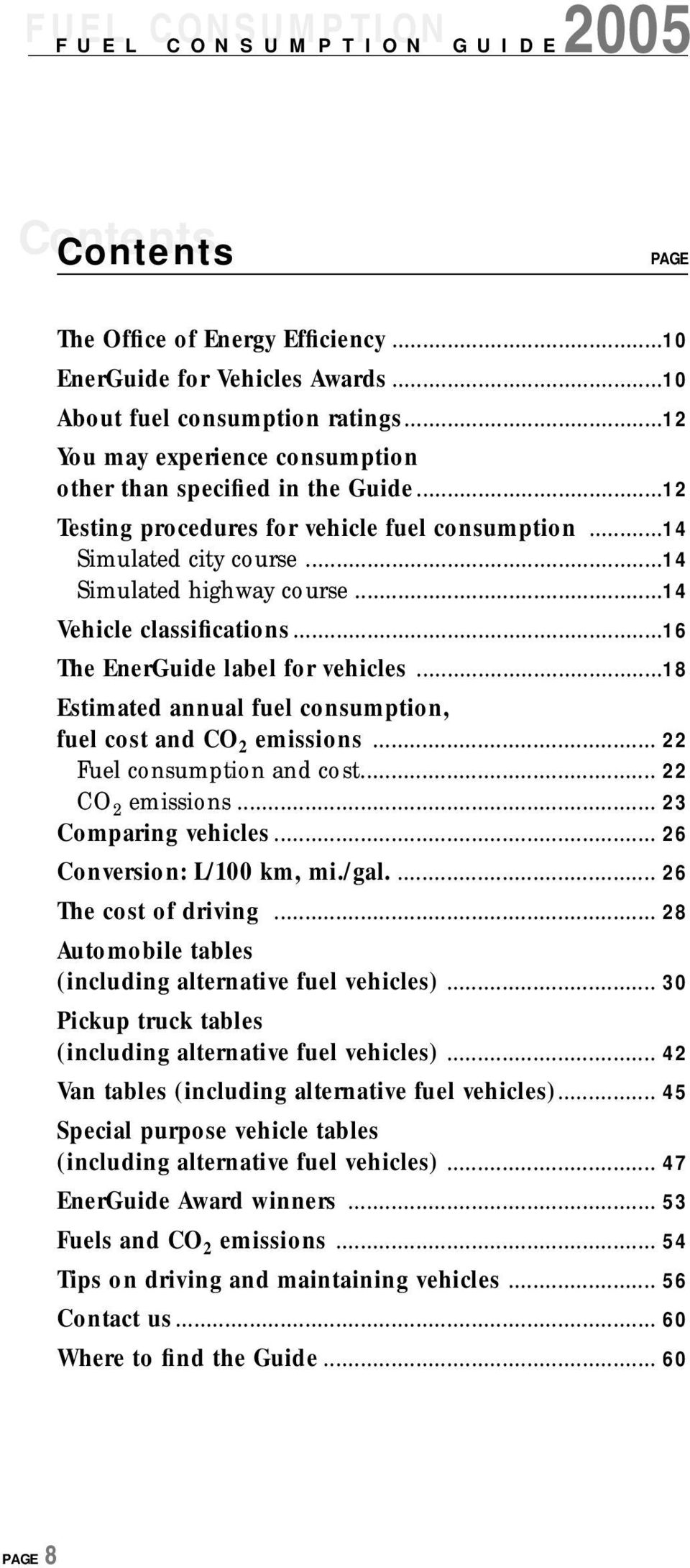 ..14 Vehicle classifications...16 The EnerGuide label for vehicles...18 Estimated annual fuel consumption, fuel cost and CO 2 emissions... 22 Fuel consumption and cost... 22 CO 2 emissions.