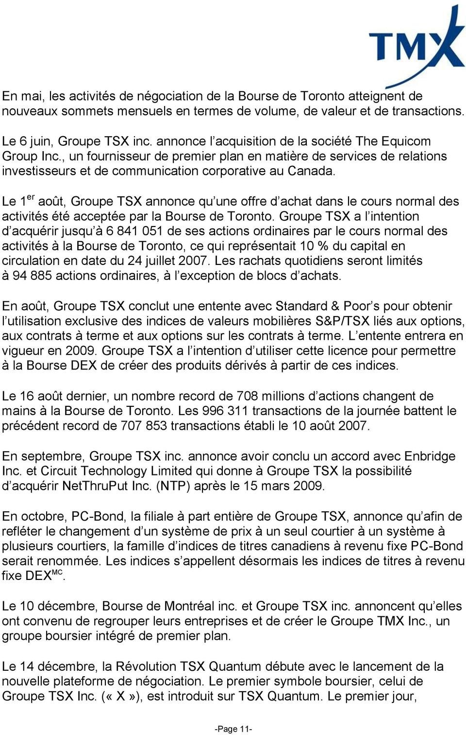Le 1 er août, Groupe TSX annonce qu une offre d achat dans le cours normal des activités été acceptée par la Bourse de Toronto.