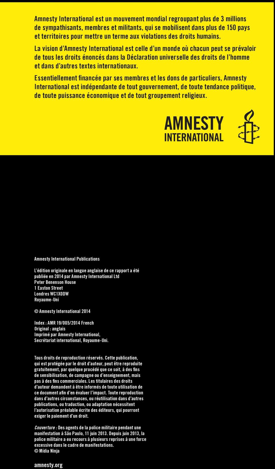 La vision d Amnesty International est celle d un monde où chacun peut se prévaloir de tous les droits énoncés dans la Déclaration universelle des droits de l homme et dans d autres textes