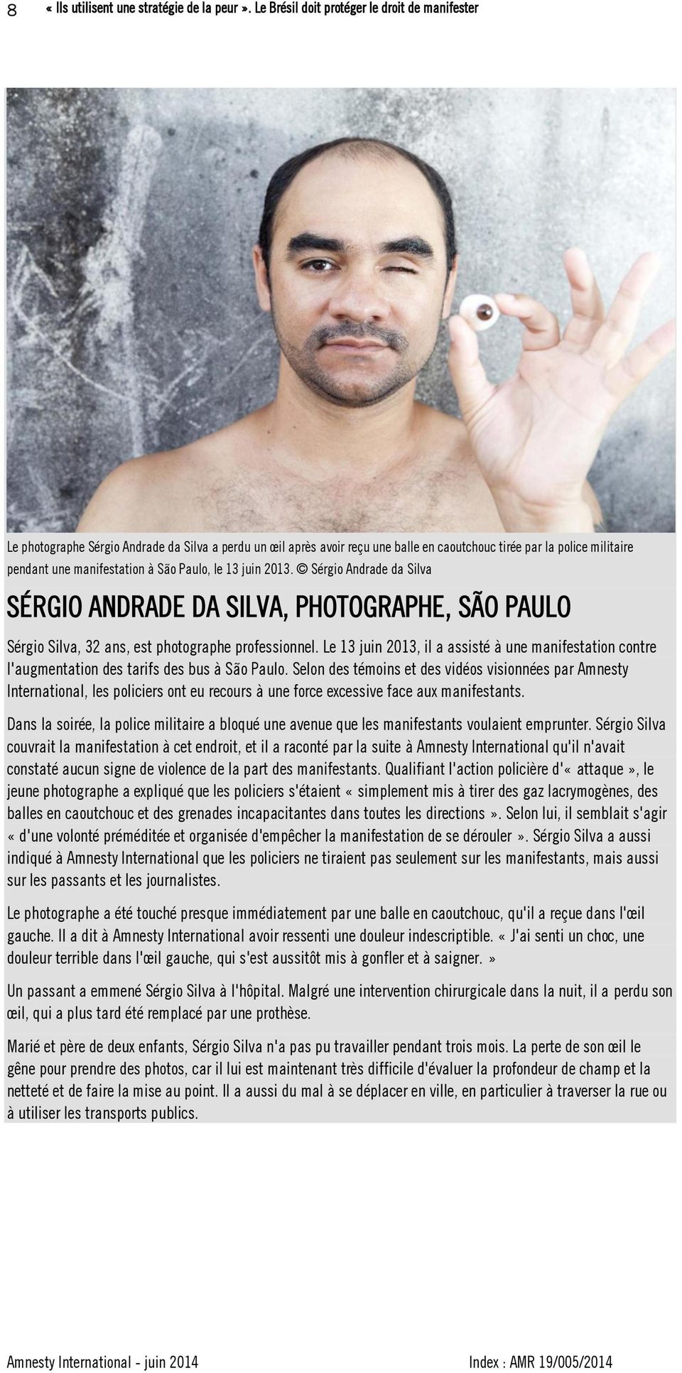 São Paulo, le 13 juin 2013. Sérgio Andrade da Silva SÉRGIO ANDRADE DA SILVA, PHOTOGRAPHE, SÃO PAULO Sérgio Silva, 32 ans, est photographe professionnel.