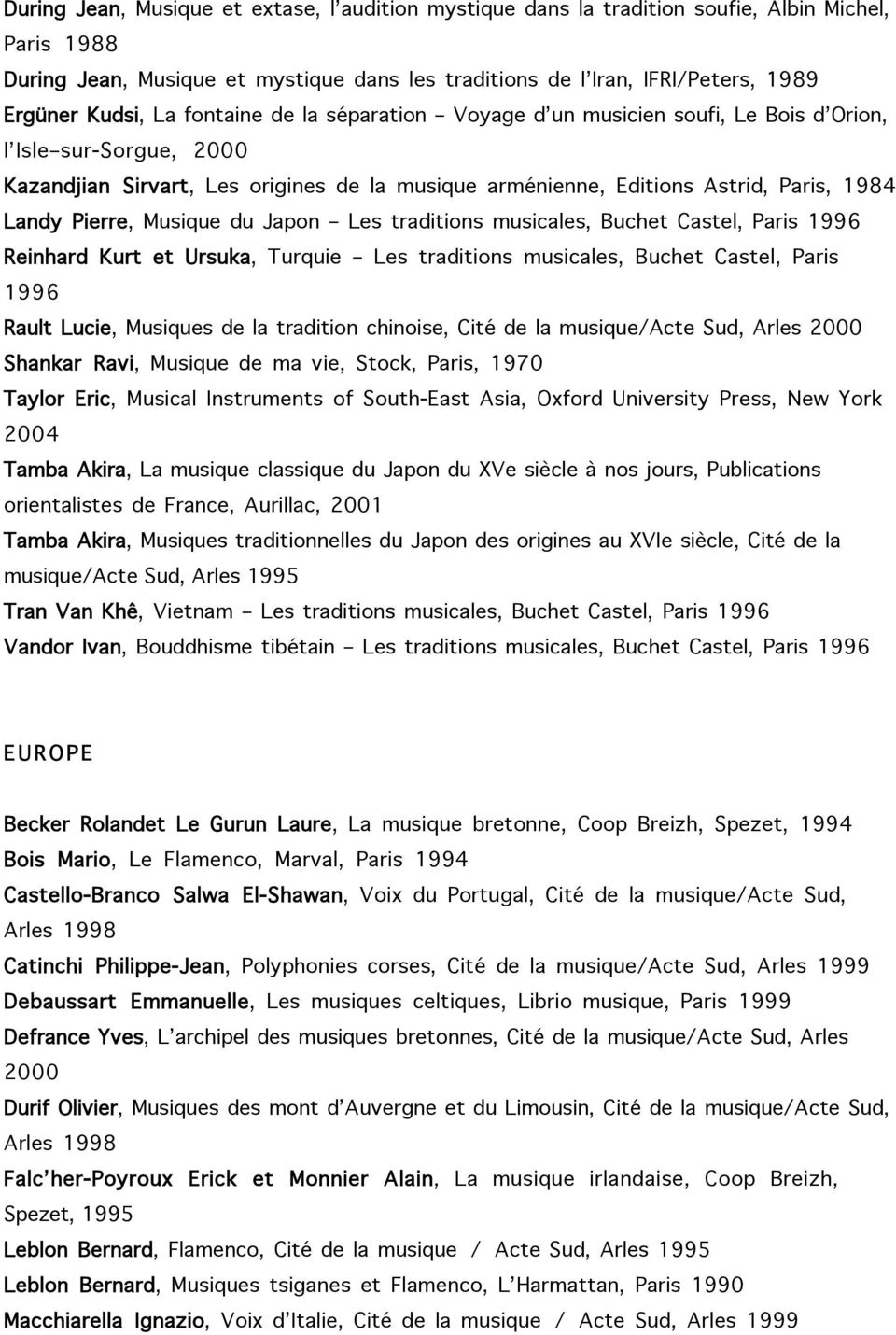 Musique du Japon Les traditions musicales, Buchet Castel, Paris 1996 Reinhard Kurt et Ursuka, Turquie Les traditions musicales, Buchet Castel, Paris 1996 Rault Lucie, Musiques de la tradition
