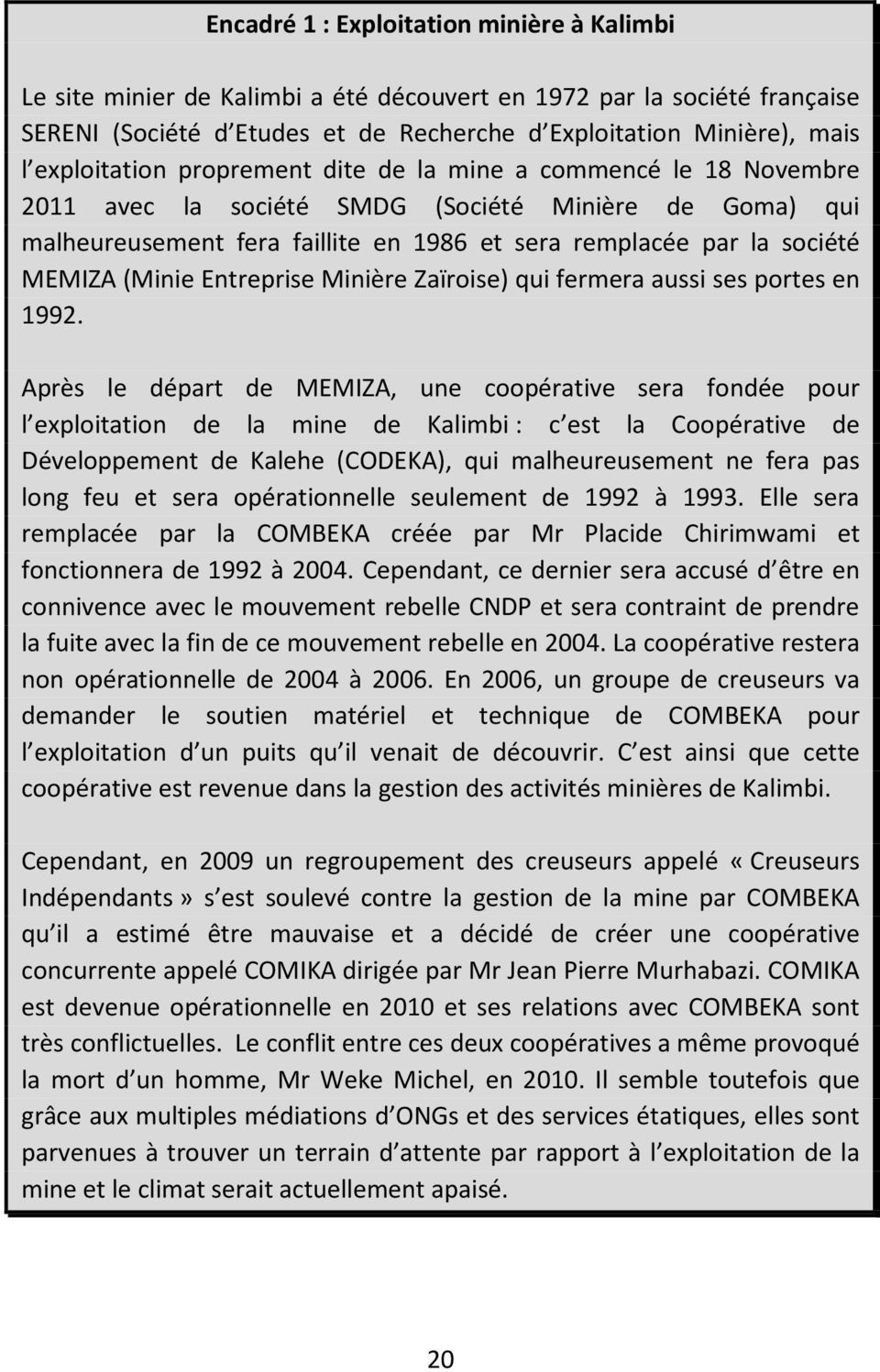 (Minie Entreprise Minière Zaïroise) qui fermera aussi ses portes en 1992.