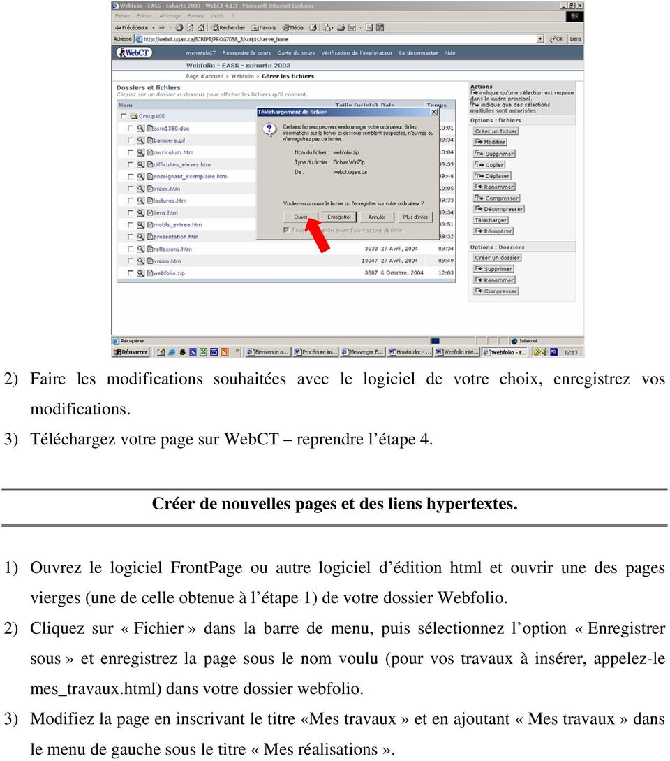 1) Ouvrez le logiciel FrontPage ou autre logiciel d édition html et ouvrir une des pages vierges (une de celle obtenue à l étape 1) de votre dossier Webfolio.