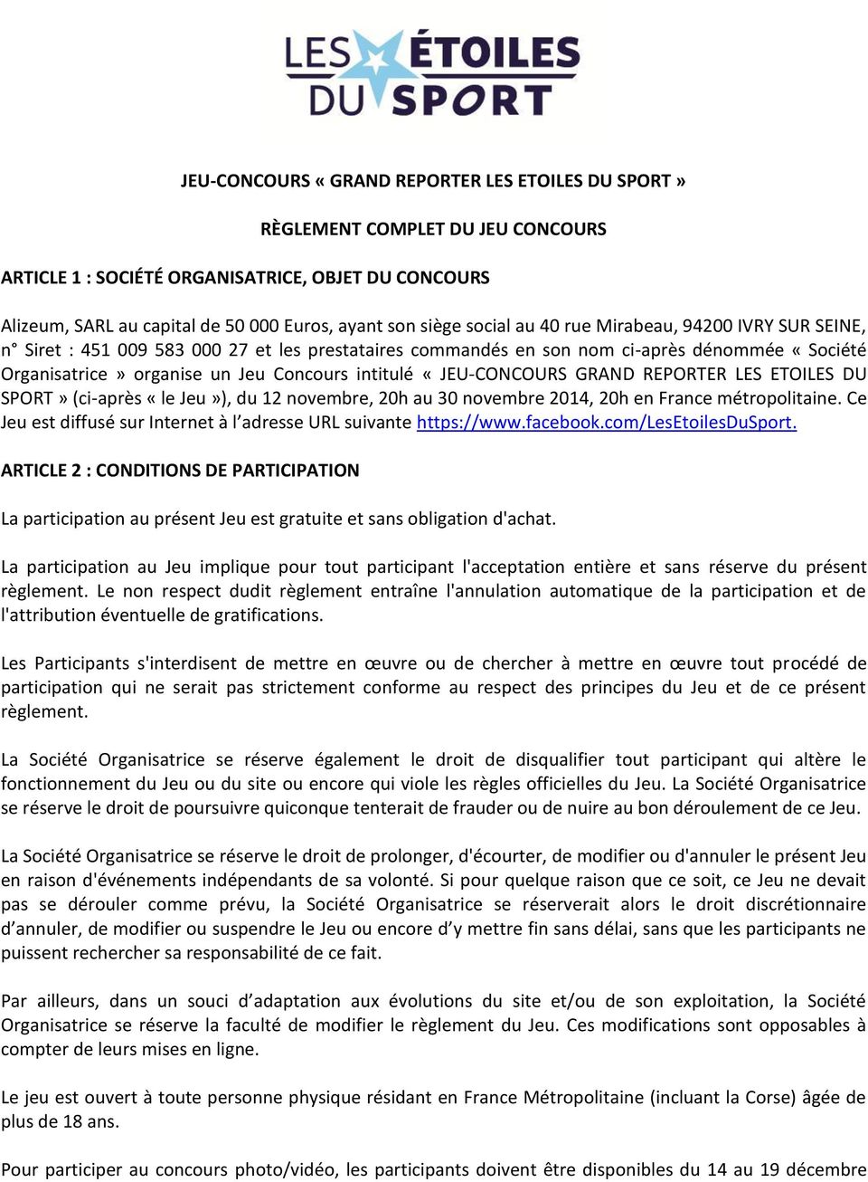 «JEU-CONCOURS GRAND REPORTER LES ETOILES DU SPORT» (ci-après «le Jeu»), du 12 novembre, 20h au 30 novembre 2014, 20h en France métropolitaine.