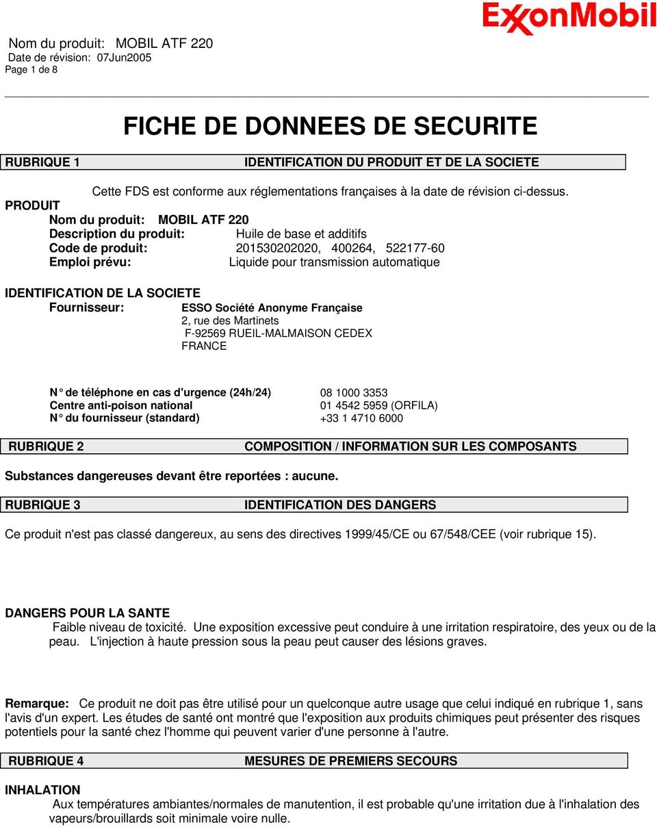 IDENTIFICATION DE LA SOCIETE Fournisseur: ESSO Société Anonyme Française 2, rue des Martinets F-92569 RUEIL-MALMAISON CEDEX FRANCE N de téléphone en cas d'urgence (24h/24) 08 1000 3353 Centre
