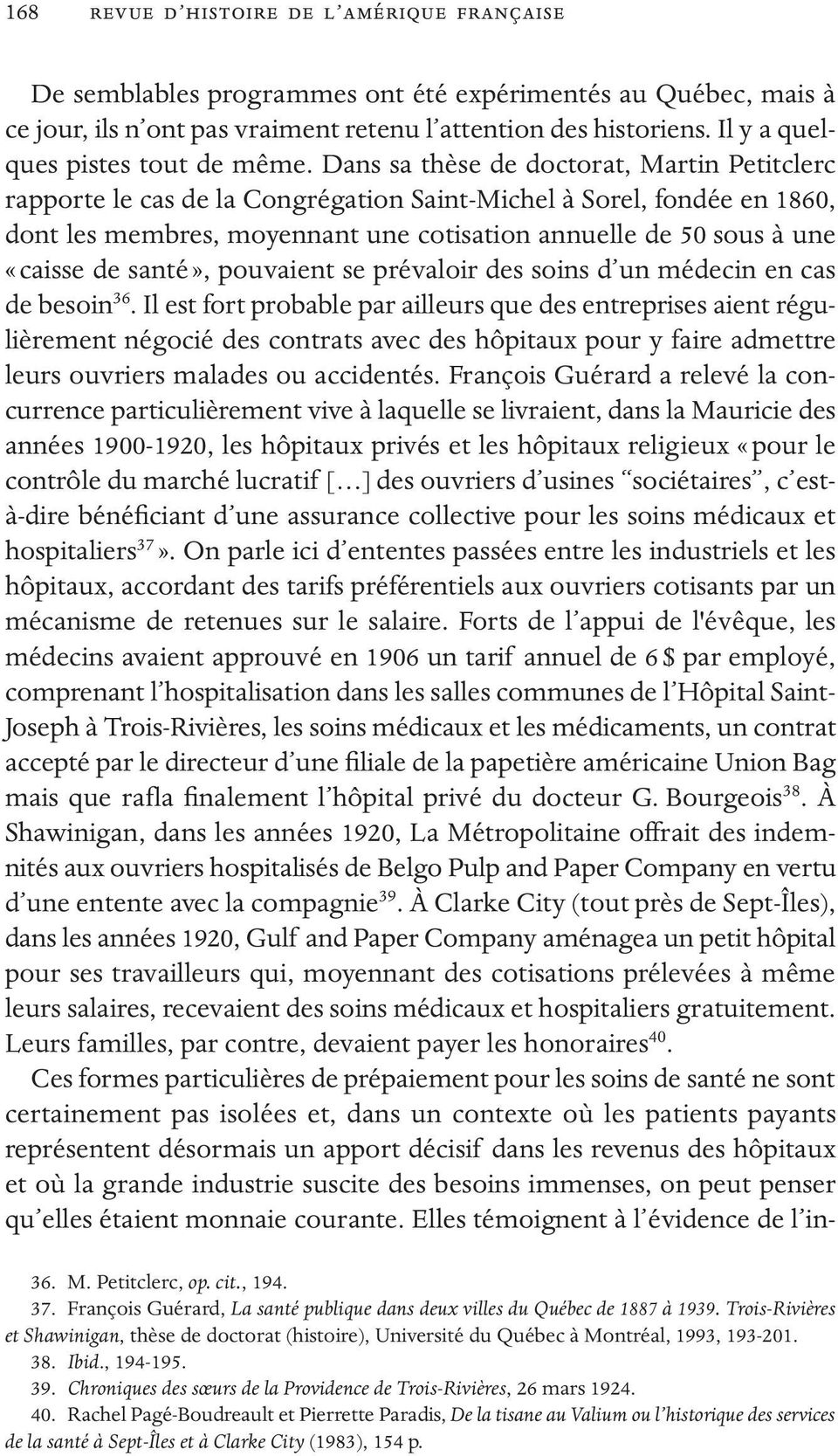 Dans sa thèse de doctorat, Martin Petitclerc rapporte le cas de la Congrégation Saint-Michel à Sorel, fondée en 1860, dont les membres, moyennant une cotisation annuelle de 50 sous à une «caisse de