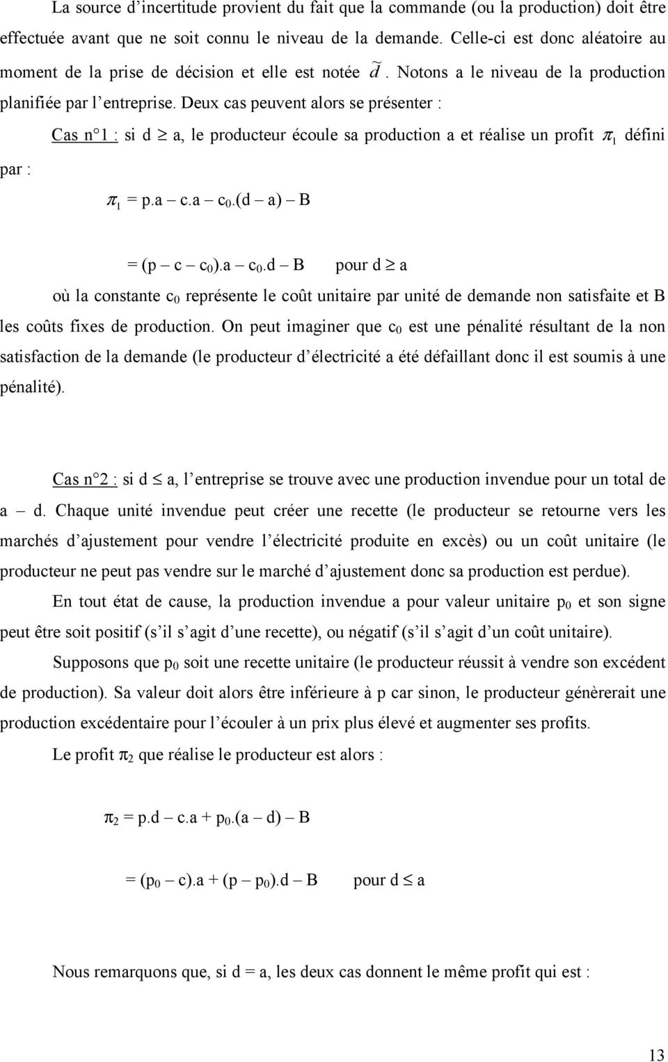 Deux cas peuvent alors se présenter : Cas n 1 : si d a, le producteur écoule sa production a et réalise un profit π 1 défini par : π 1 = p.a c.a c 0.