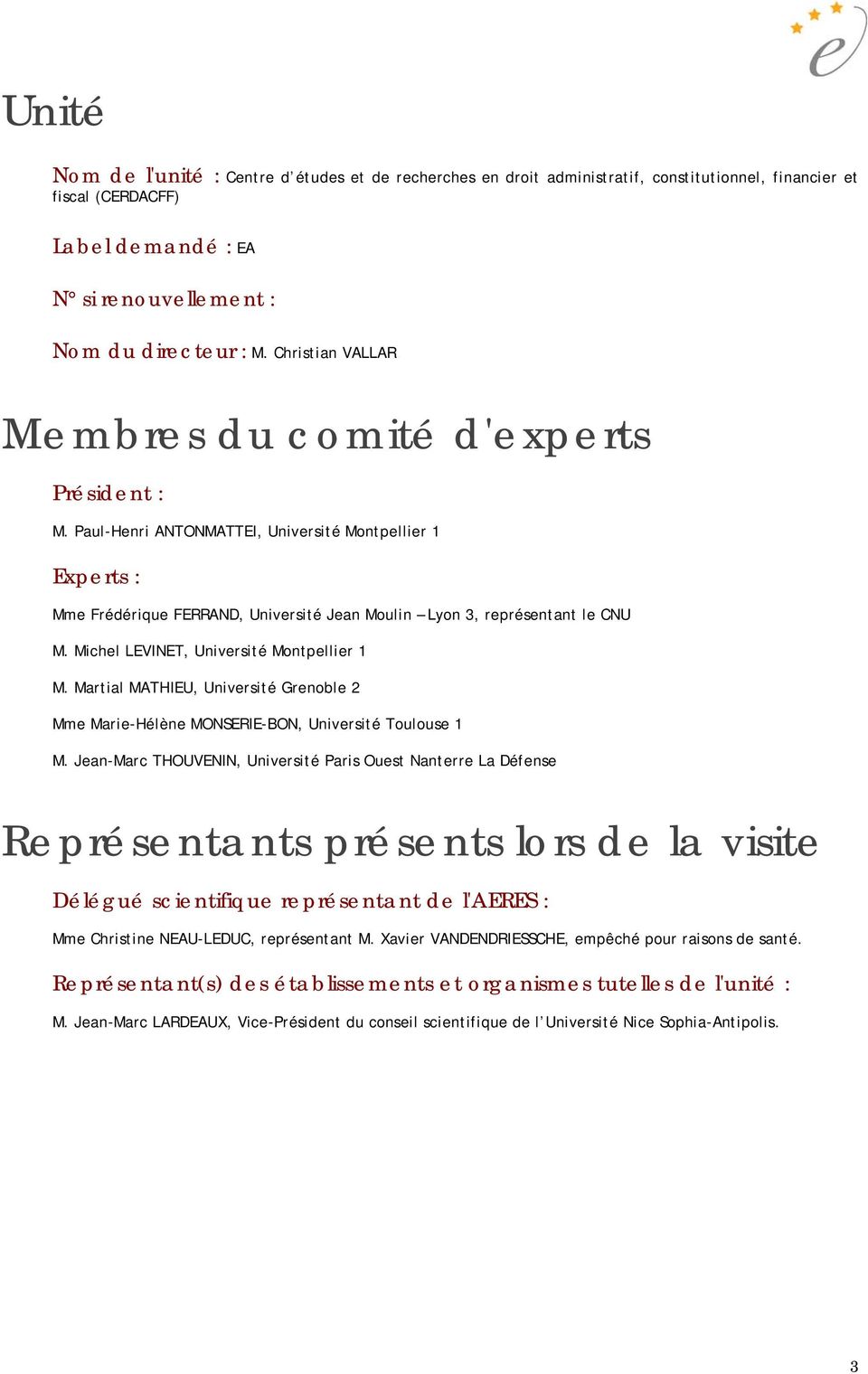 Michel LEVINET, Université Montpellier 1 M. Martial MATHIEU, Université Grenoble 2 Mme Marie-Hélène MONSERIE-BON, Université Toulouse 1 M.