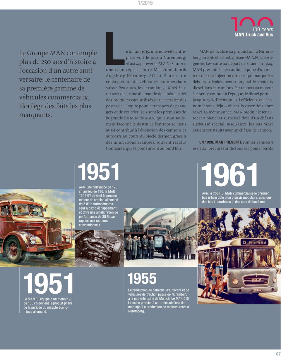 Peu après, le 1er camion 3 t MAN-Saurer sort de l'usine allemande de Lindau, suivi des premiers cars utilisés par le service des postes de l'empire pour le transport de passagers et de courrier.